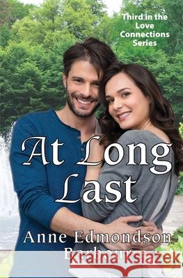 At Long Last: Third in the Love Connections Series Anne Edmondson Barbour 9781954786509