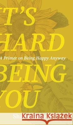 It's Hard Being You: A Primer on Being Happy Anyway Sharon Emery 9781954786554 Mission Point Press