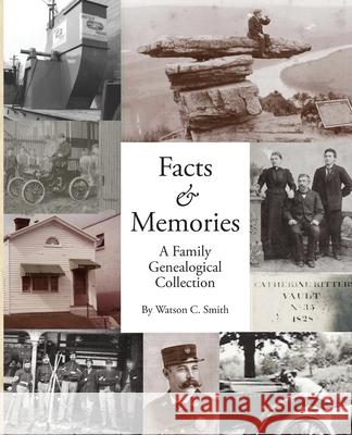 Facts & Memories: A Family Genealogical Collection Watson C. Smith 9781954786660 Mission Point Press