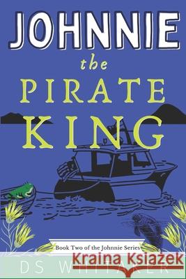 Johnnie the Pirate King Ds Whitaker 9781954794009 Dorothy Peterson