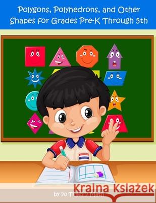 Polygons, Polyhedrons, and Other Shapes for Grades Pre-K through 5th 70 Times 7 Math 9781954796232