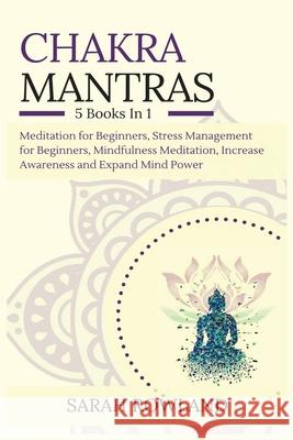 Chakra Mantras: 5-in-1 Meditation Bundle: Meditation for Beginners, Stress Management for Beginners, Mindfulness Meditation for Self-H Sarah Rowland 9781954797642 Kyle Andrew Robertson