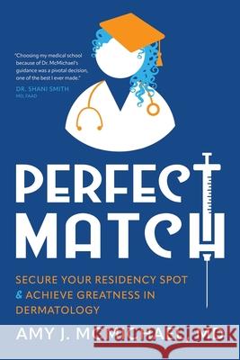 Perfect Match: Secure Your Residency Spot & Achieve Greatness in Dermatology Amy J. McMichael 9781954801943 Mandala Tree Press