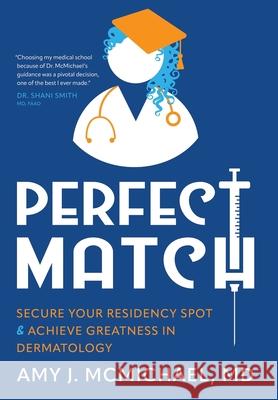 Perfect Match: Secure Your Residency Spot & Achieve Greatness in Dermatology Amy J. McMichael 9781954801967 Mandala Tree Press