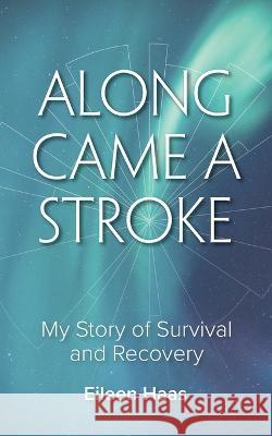 Along Came a Stroke Eileen Haas 9781954805187 Bold Story Press