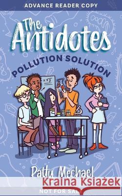 The Antidotes: Pollution Solution Patty Mechael 9781954805248 Bold Story Press