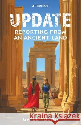 Update: Reporting From an Ancient Land Gayle Young 9781954805828 Bold Story Press