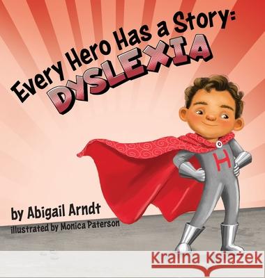 Every Hero Has a Story: Dyslexia Abigail Grace Arndt Monica Paterson 9781954809314 Abigail Arndt