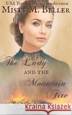 The Lady and the Mountain Fire Misty M. Beller 9781954810211 Misty M. Beller Books, Inc.