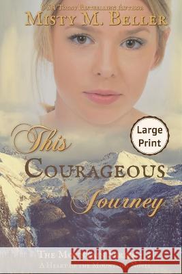 This Courageous Journey Misty M. Beller 9781954810297 Misty M. Beller Books, Inc.