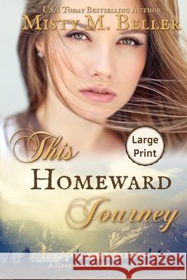 This Homeward Journey Misty M. Beller 9781954810310 Misty M. Beller Books, Inc.