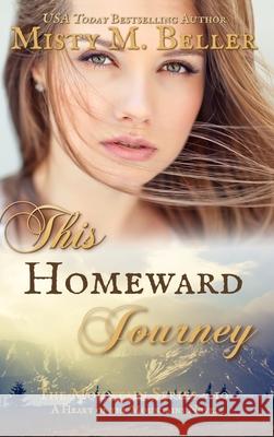 This Homeward Journey Misty M. Beller 9781954810327 Misty M. Beller Books, Inc.