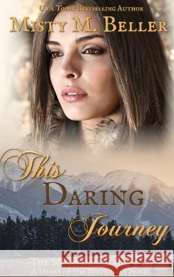 This Daring Journey Misty M. Beller 9781954810334 Misty M. Beller Books, Inc.