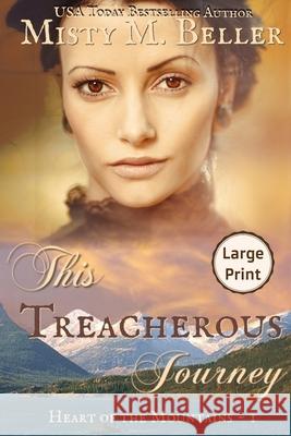 This Treacherous Journey Misty M. Beller 9781954810358 Misty M. Beller Books, Inc.