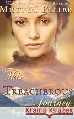 This Treacherous Journey Misty M. Beller 9781954810365 Misty M. Beller Books, Inc.