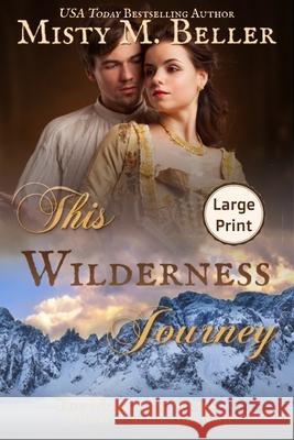 This Wilderness Journey Misty M. Beller 9781954810372 Misty M. Beller Books, Inc.