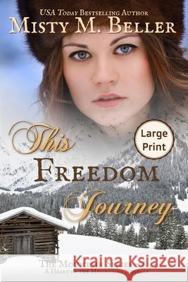 This Freedom Journey Misty M. Beller 9781954810396 Misty M. Beller Books, Inc.