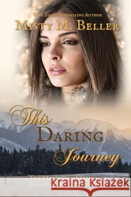 This Daring Journey Misty M. Beller 9781954810426 Misty M. Beller Books, Inc.