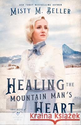 Healing the Mountain Man's Heart Misty M Beller   9781954810631 Misty M. Beller Books, Inc.