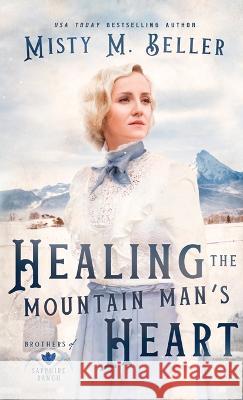 Healing the Mountain Man's Heart Misty M Beller   9781954810655 Misty M. Beller Books, Inc.