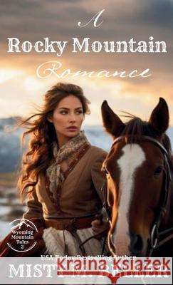 Rocky Mountain Romance: Expanded Edition Misty M. Beller 9781954810853 Misty M. Beller Books, Inc.