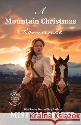 A Mountain Christmas Romance: Expanded Edition Misty M. Beller 9781954810891 Misty M. Beller Books, Inc.