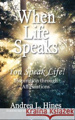 When Life Speaks: You Speak Life Andrea L. Hines 9781954818026 Studio Griffin