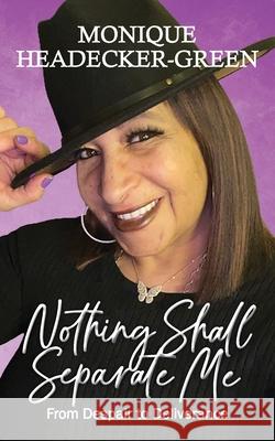 Nothing Shall Separate Me: From Despair to Deliverance Monique Headecker-Green 9781954818200