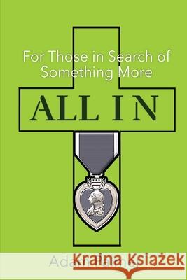 All In: For Those in Search of Something More Adam Palmer, Stacy A Padula 9781954819139