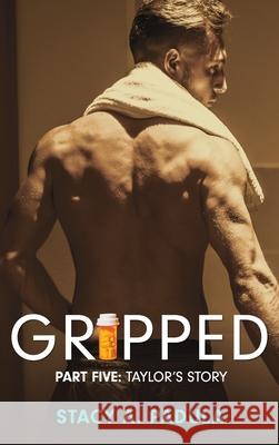 Gripped Part 5: Taylor's Story Stacy A Padula 9781954819252 Briley & Baxter Publications