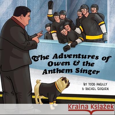 The Adventures of Owen & the Anthem Singer Todd Angilly, Rachel Goguen, Stacy A Padula 9781954819351