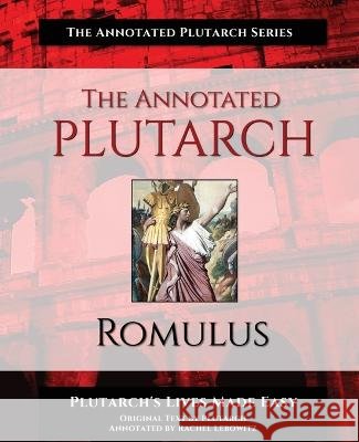 The Annotated Plutarch - Romulus Rachel Lebowitz Plutarch George Long 9781954822061