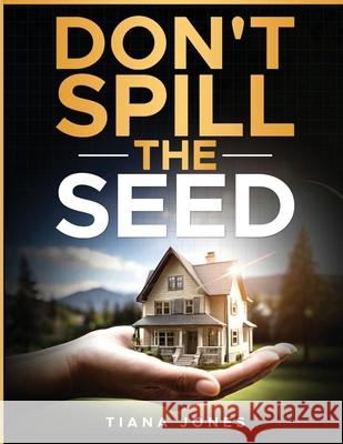 Don't Spill The Seed Tiana Jones 9781954829176 Tiana Jones