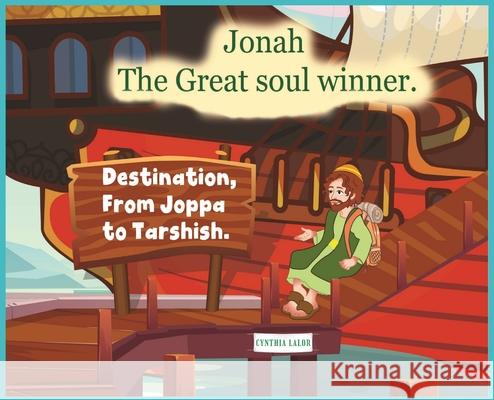 Jonah, the Great Soul Winner Cynthia M. Lalor 9781954830134 Peace & Joy Publishing LLC