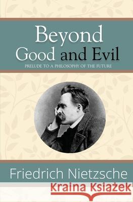 Beyond Good and Evil - Prelude to a Philosophy of the Future (Reader's Library Classics) Friedrich Nietzsche 9781954839328 Reader's Library Classics