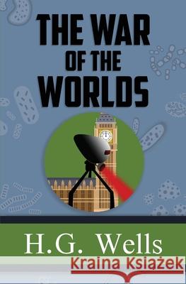 The War of the Worlds - the Original 1898 Classic (Reader's Library Classics) H G Wells 9781954839410 Reader's Library Classics
