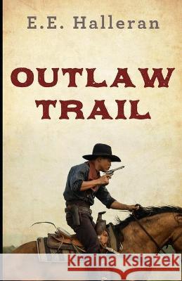 Outlaw Trail E. E. Halleran 9781954840027 Cutting Edge