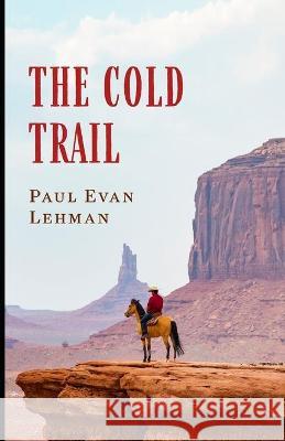 The Cold Trail Paul Evan Lehman 9781954840096