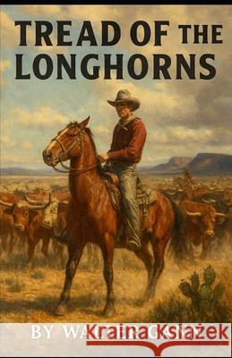Tread of the Longhorns Walter Gann 9781954840331 Cutting Edge