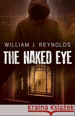The Naked Eye William Reynolds 9781954841130 Brash Books