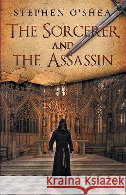 The Sorcerer and the Assassin Stephen O'Shea   9781954841574