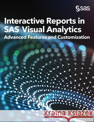 Interactive Reports in SAS(R) Visual Analytics: Advanced Features and Customization Nicole Ball 9781954846708