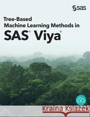 Tree-Based Machine Learning Methods in SAS Viya Sharad Saxena 9781954846715