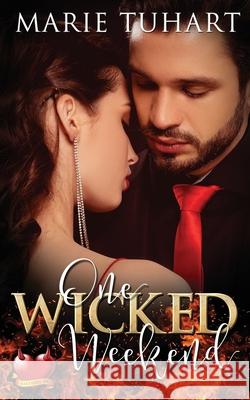 One Wicked Weekend Marie Tuhart 9781954847309 Hot Blooded Press