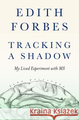 Tracking a Shadow: A Lived Experiment with MS Edith Forbes 9781954854246 Girl Friday Productions