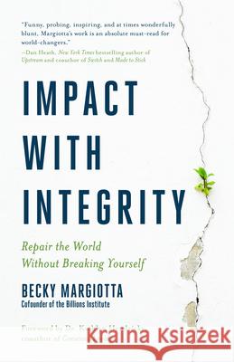 Impact with Integrity: Repair the World Without Breaking Yourself Margiotta, Becky 9781954854277 Girl Friday Books