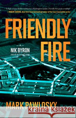 Friendly Fire: A Nik Byron Investigation Mark Pawlowsky 9781954854628 Girl Friday Productions