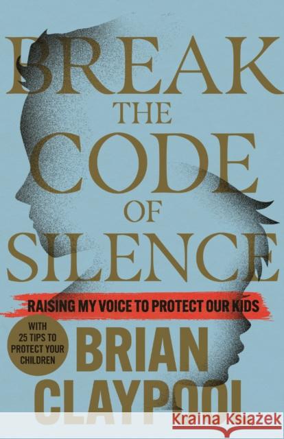 Break the Code of Silence: Raising My Voice to Protect Our Kids Claypool, Brian 9781954854741 Girl Friday Books