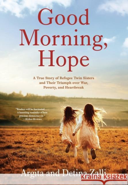 Good Morning, Hope: A True Story of Refugee Twin Sisters and Their Triumph over War, Poverty, and Heartbreak Argita Zalli Detina Zalli 9781954861053 Sandra Jonas Publishing House