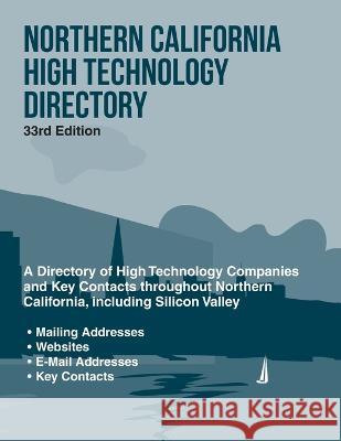 Northern California High Technology Directory, 33rd Ed. Pearline Jaikumar   9781954866164 Relevant Information, LLC